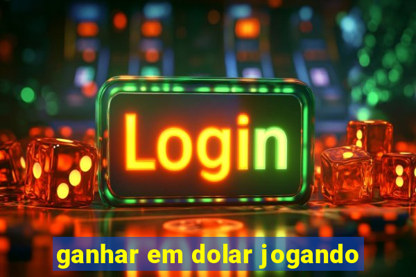 ganhar em dolar jogando